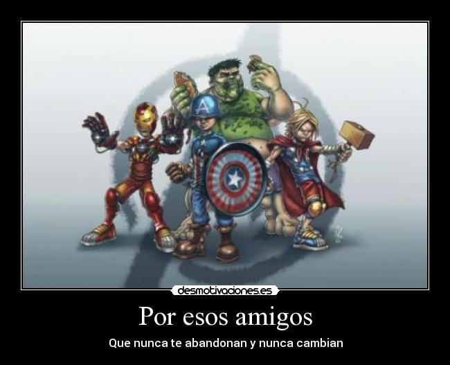 Por esos amigos - Que nunca te abandonan y nunca cambian