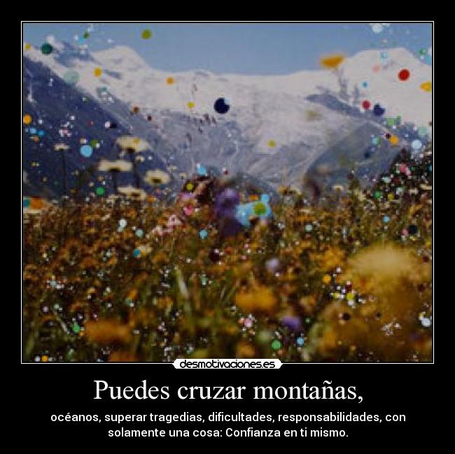 Puedes cruzar montañas, - 