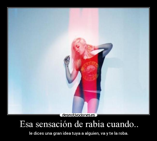 Esa sensación de rabia cuando.. - 