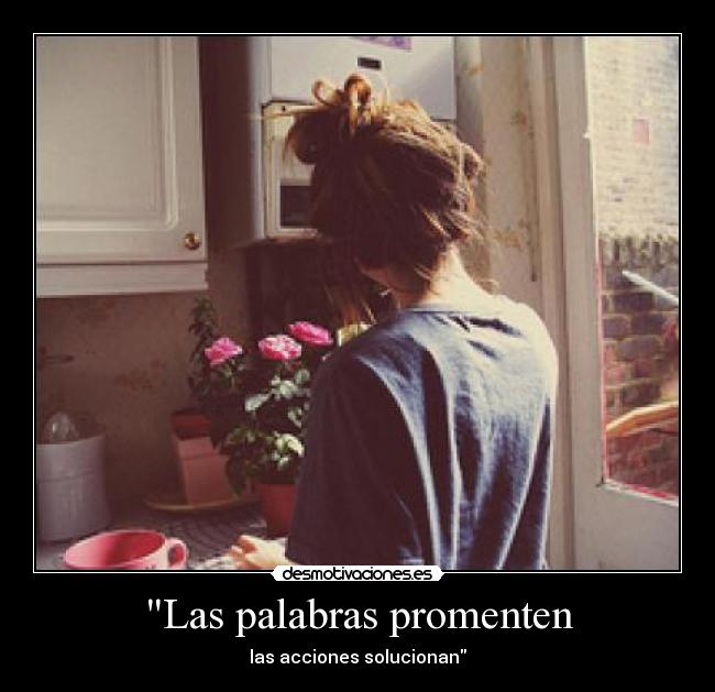 Las palabras promenten - las acciones solucionan