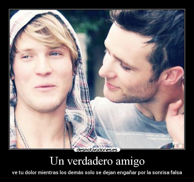 Un verdadero amigo - ve tu dolor mientras los demás solo se dejan engañar por la sonrisa falsa