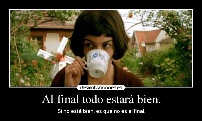 Al final todo estará bien. -