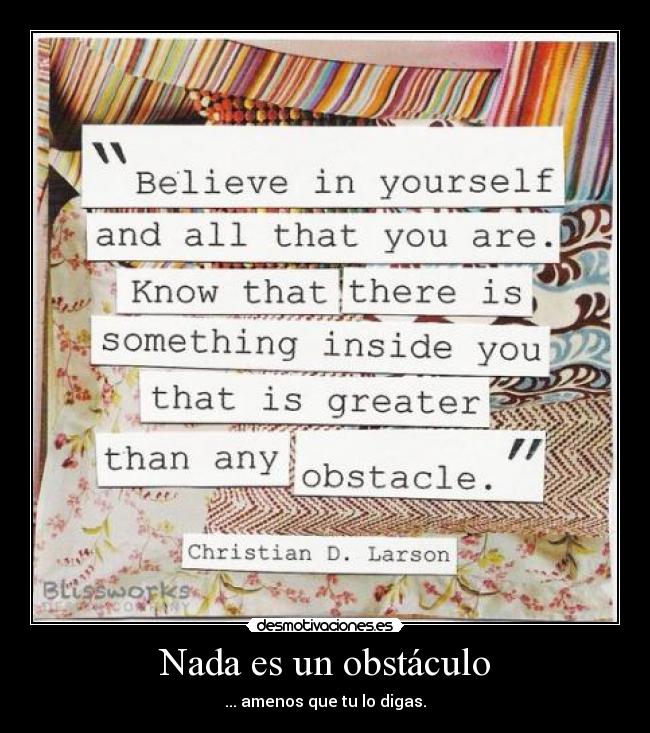 Nada es un obstáculo - ... amenos que tu lo digas.