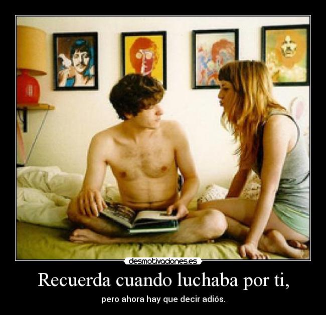 Recuerda cuando luchaba por ti, - 