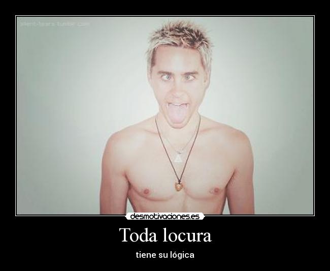 Toda locura - tiene su lógica