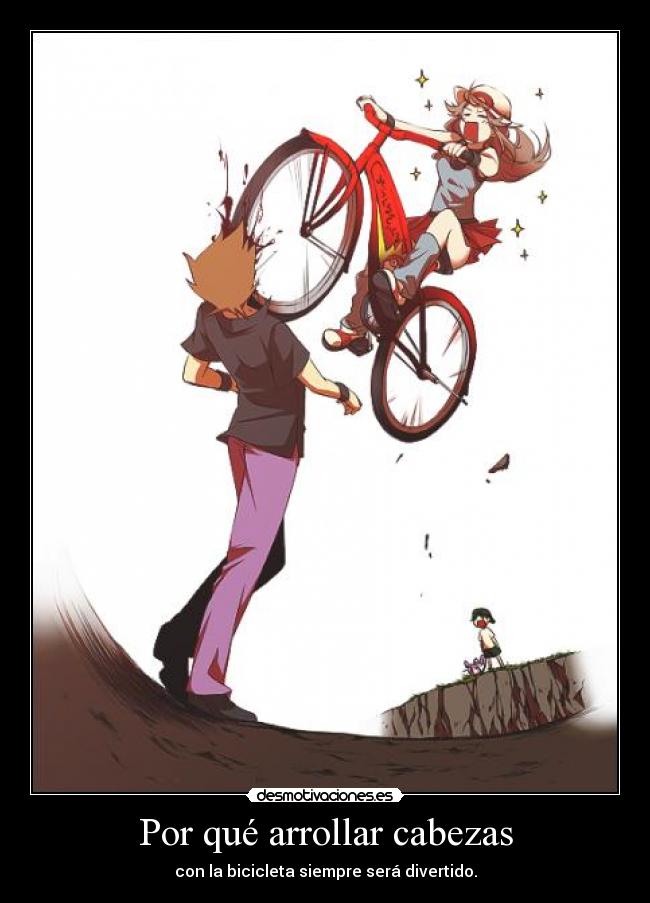 Por qué arrollar cabezas - con la bicicleta siempre será divertido.