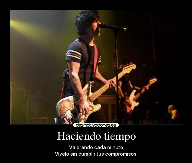 Haciendo tiempo - Valorando cada minuto
Vívelo sin cumplir tus compromisos.