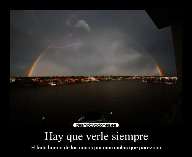 Hay que verle siempre - El lado bueno de las cosas por mas malas que parezcan