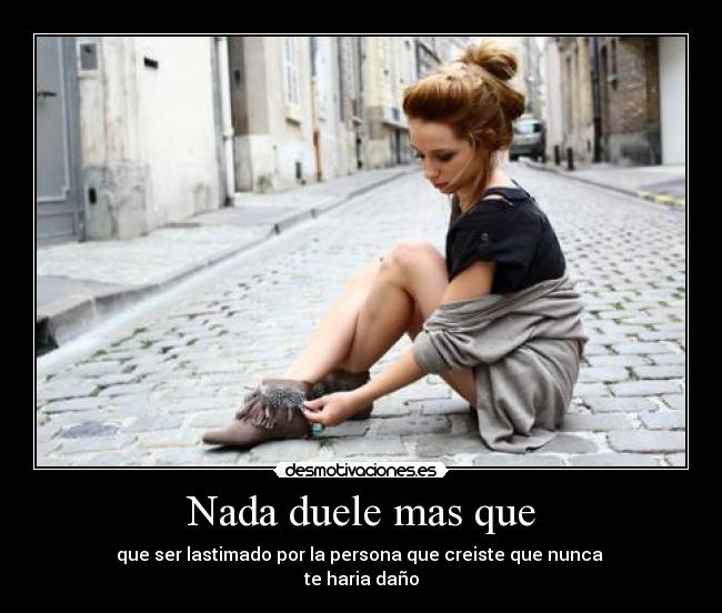 Nada duele mas que -