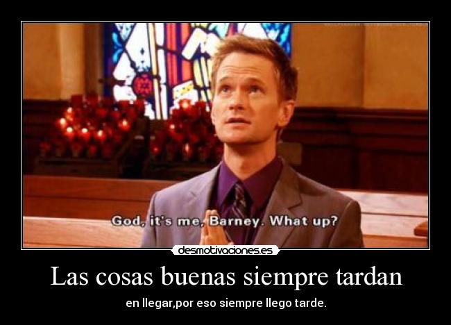 Las cosas buenas siempre tardan -