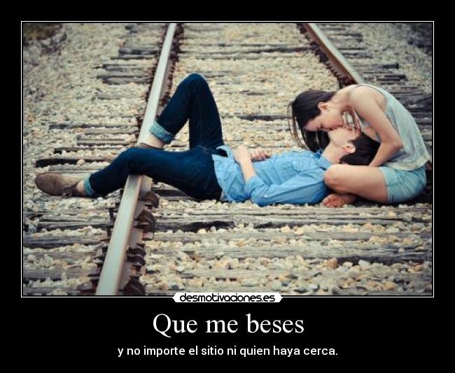 Que me beses -