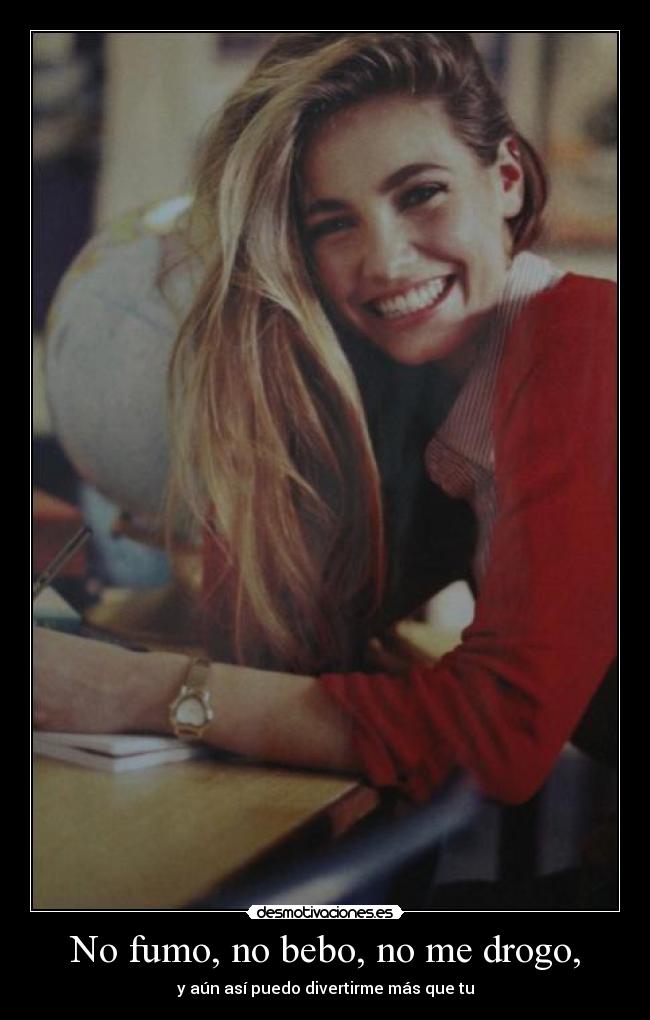 No fumo, no bebo, no me drogo, -