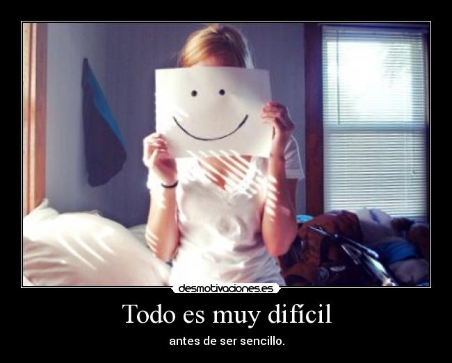 Todo es muy difícil -