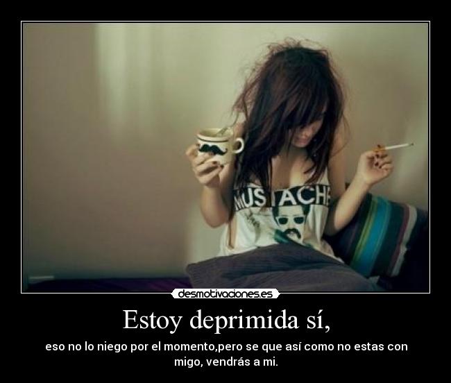 Estoy deprimida sí, - 