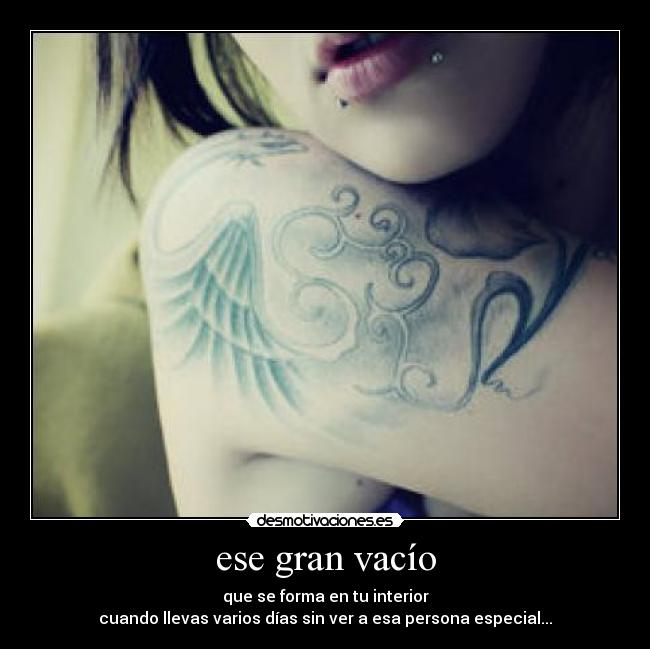 ese gran vacío - que se forma en tu interior
cuando llevas varios días sin ver a esa persona especial...