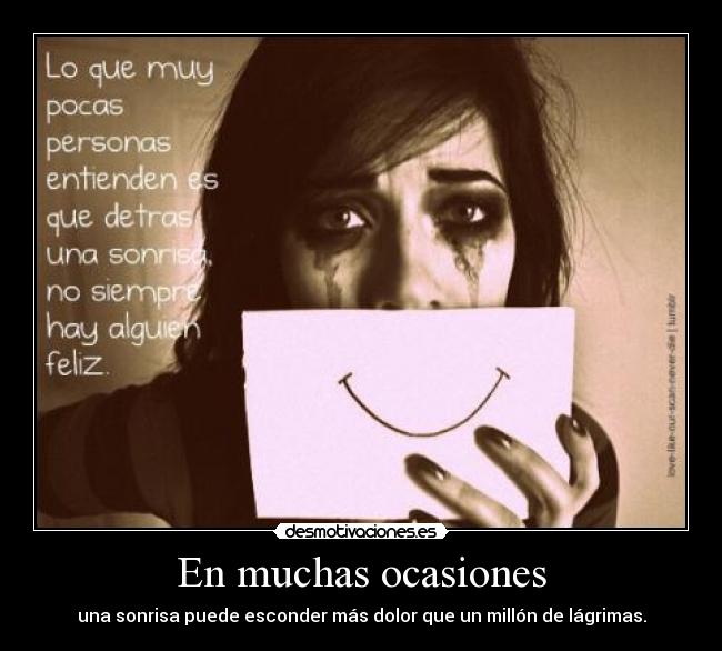 En muchas ocasiones - una sonrisa puede esconder más dolor que un millón de lágrimas.