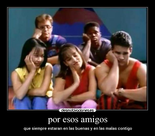 por esos amigos -