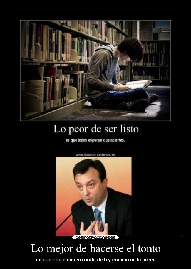 Lo mejor de hacerse el tonto -