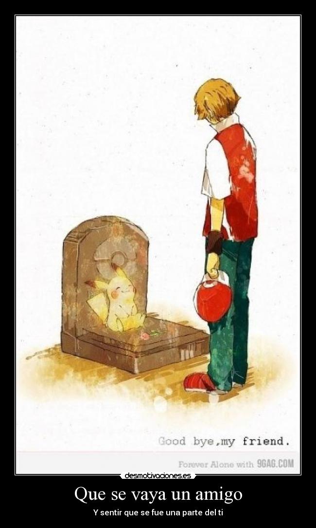 Que se vaya un amigo - Y sentir que se fue una parte del ti