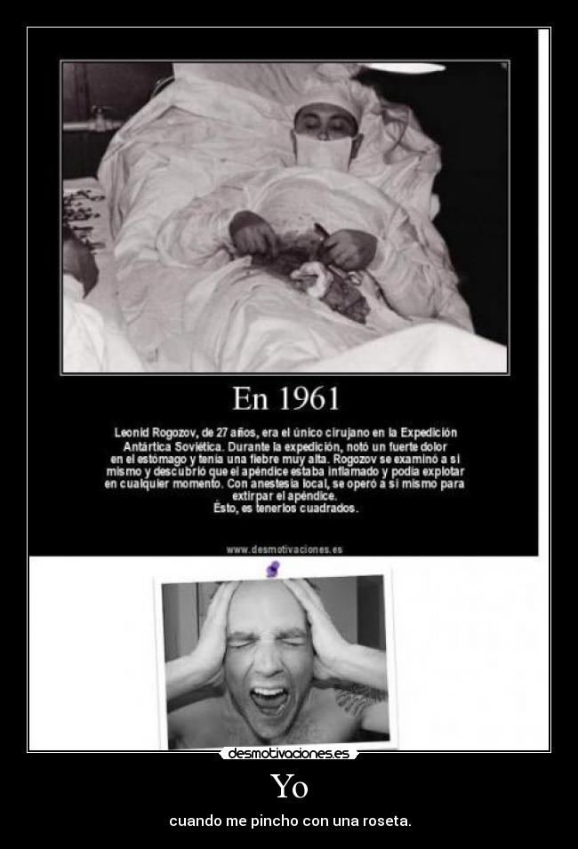 Yo - cuando me pincho con una roseta.
