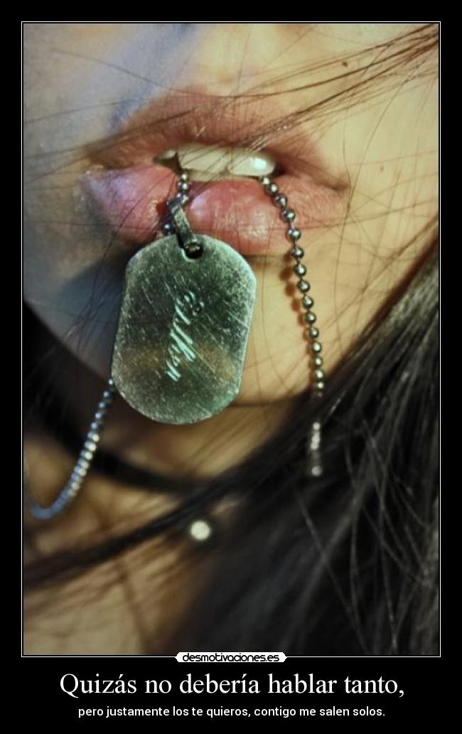 Quizás no debería hablar tanto, -