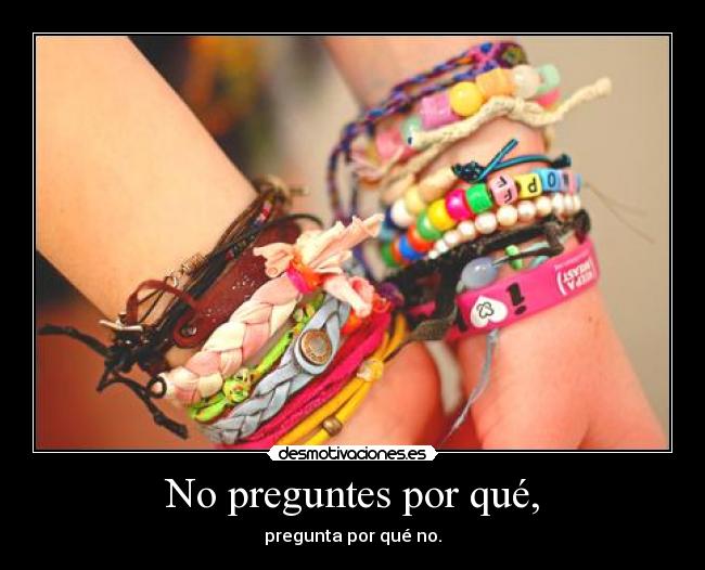 No preguntes por qué, - pregunta por qué no.