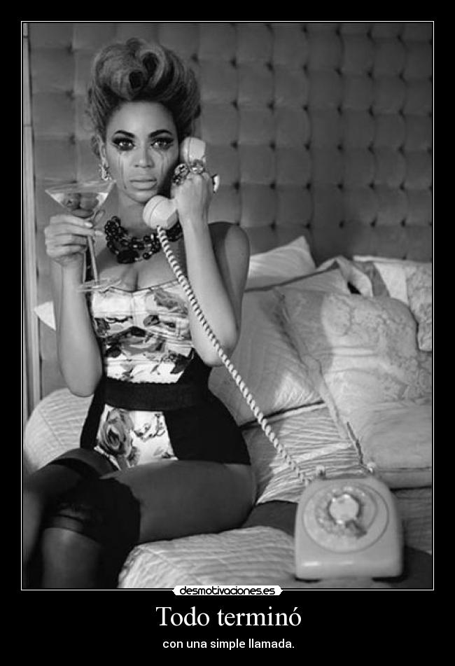 Todo terminó - con una simple llamada.