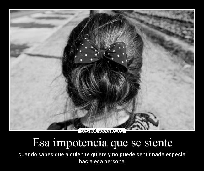 Esa impotencia que se siente - 