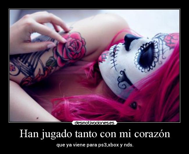 Han jugado tanto con mi corazón - que ya viene para ps3,xbox y nds.