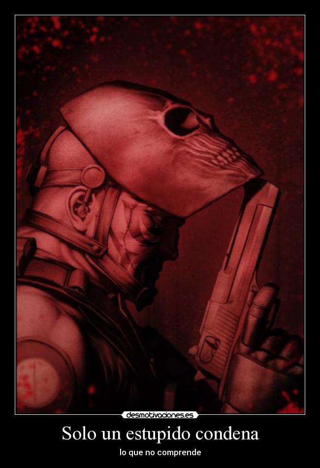 Solo un estupido condena - lo que no comprende