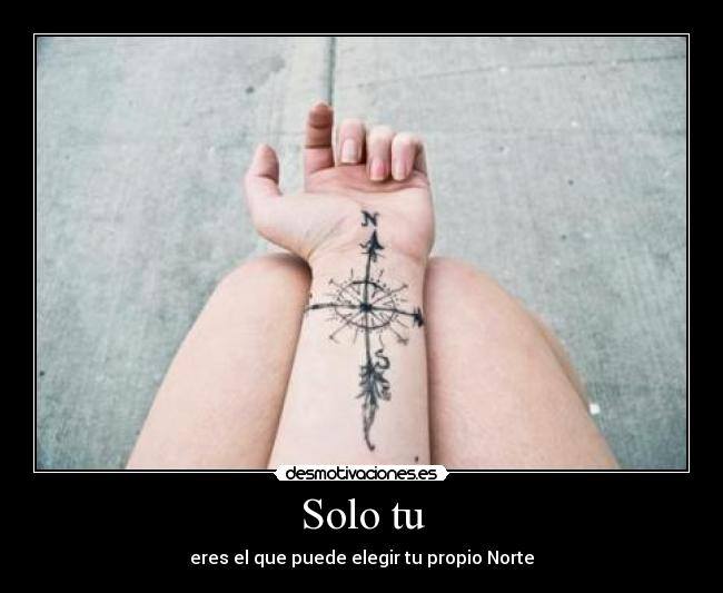 Solo tu - eres el que puede elegir tu propio Norte