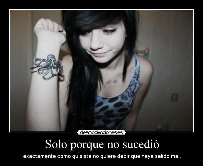 Solo porque no sucedió - exactamente como quisiste no quiere decir que haya salido mal.