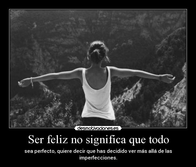 Ser feliz no significa que todo -