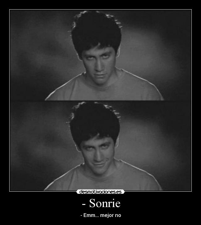 - Sonrie - - Emm... mejor no