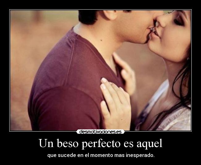 Un beso perfecto es aquel -