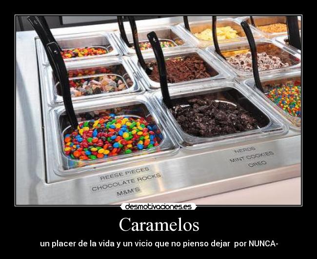 Caramelos - un placer de la vida y un vicio que no pienso dejar  por NUNCA-