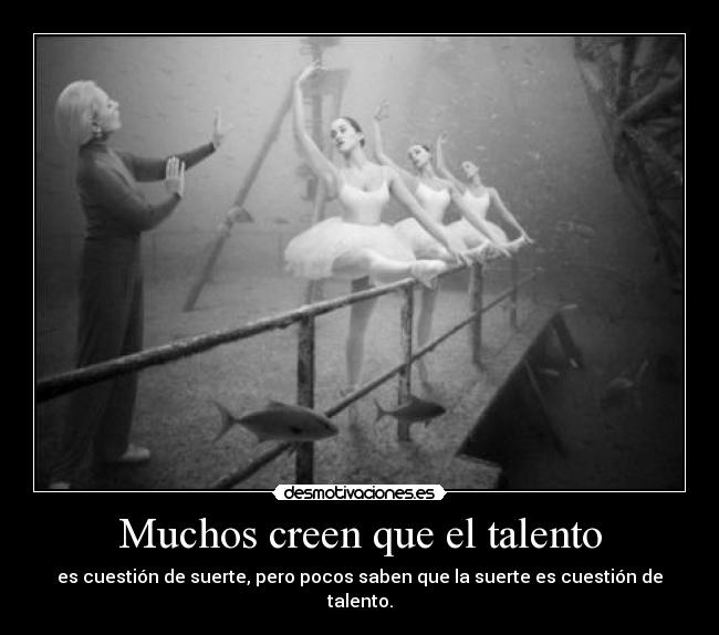 Muchos creen que el talento - 