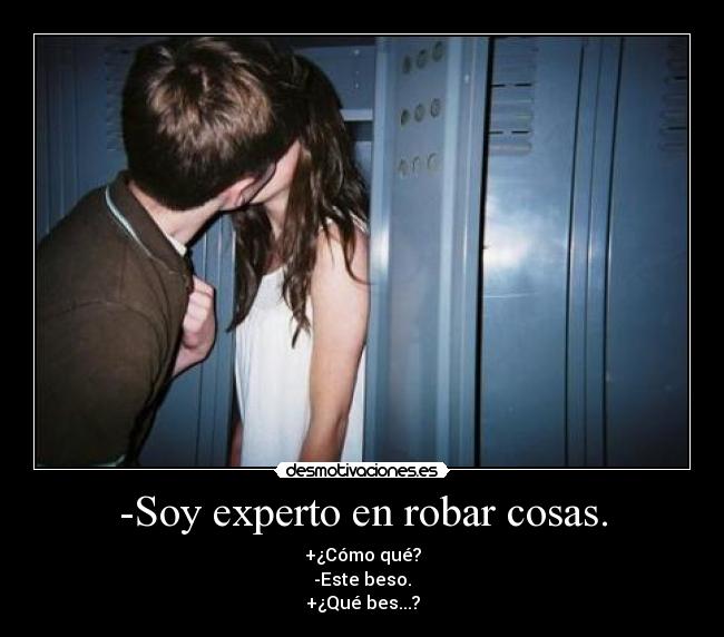 -Soy experto en robar cosas. -