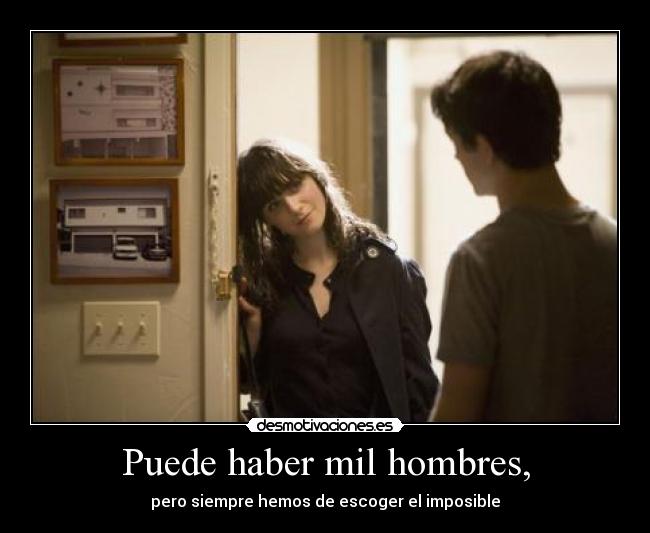 Puede haber mil hombres, - pero siempre hemos de escoger el imposible