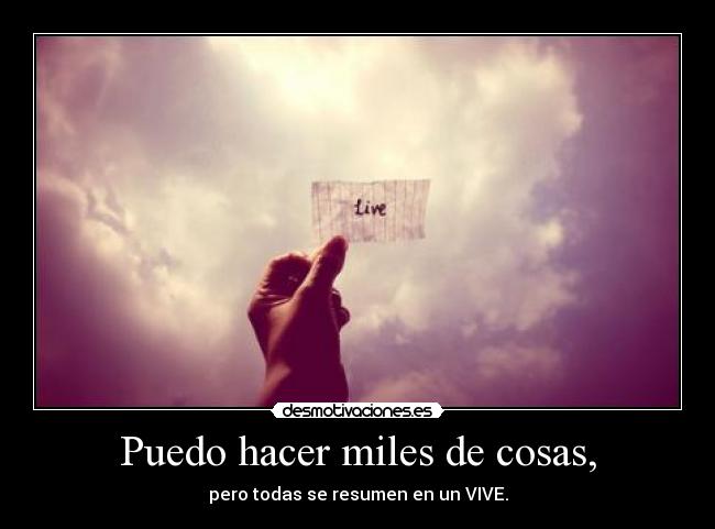 Puedo hacer miles de cosas, - pero todas se resumen en un VIVE.