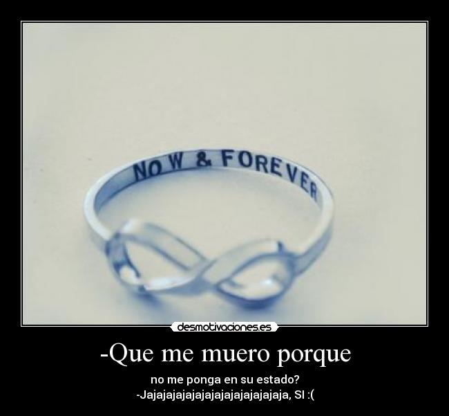 -Que me muero porque -