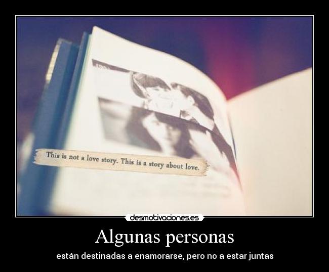 Algunas personas - están destinadas a enamorarse, pero no a estar juntas