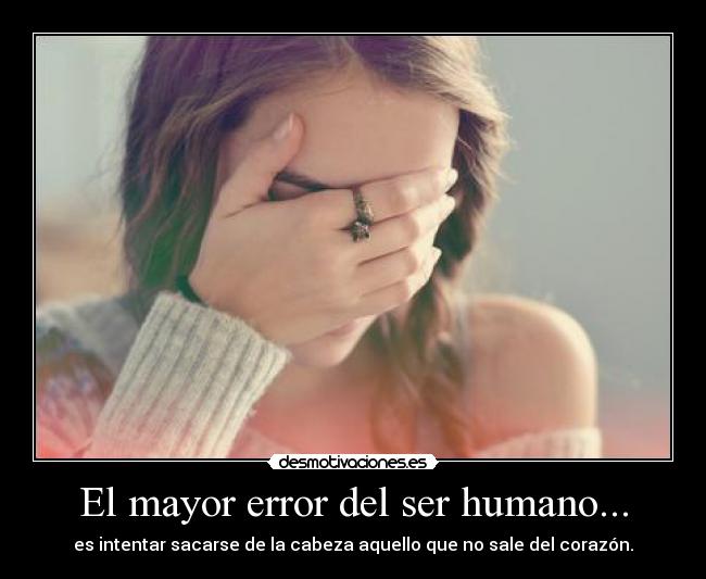 El mayor error del ser humano... - 