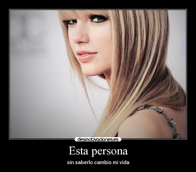 Esta persona - sin saberlo cambio mi vida