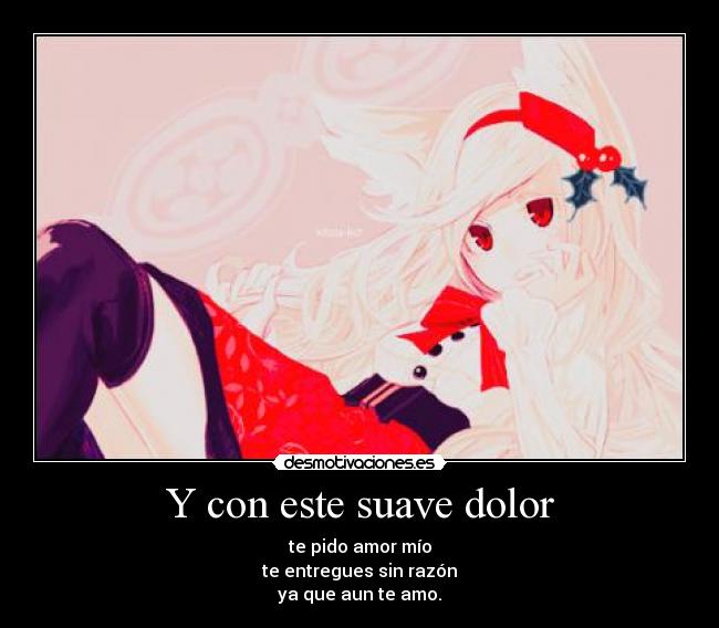 Y con este suave dolor -