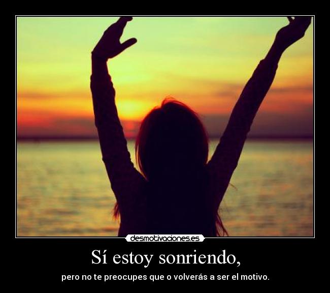 Sí estoy sonriendo, - 
