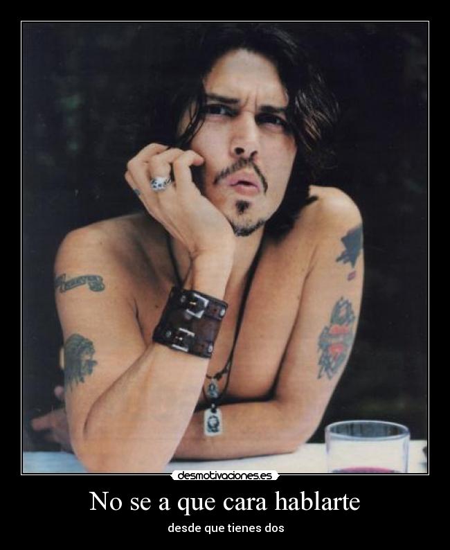 No se a que cara hablarte - desde que tienes dos