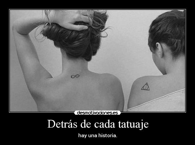 Detrás de cada tatuaje - hay una historia.