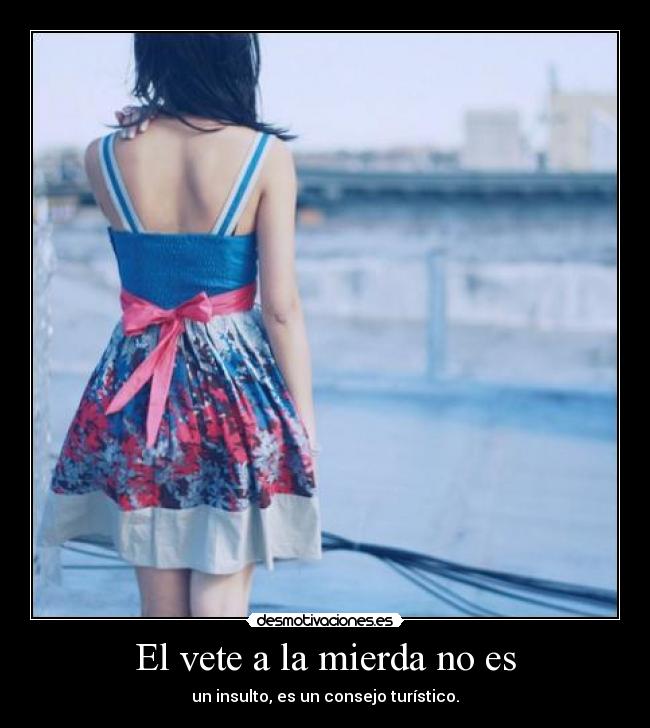 El vete a la mierda no es - un insulto, es un consejo turístico.