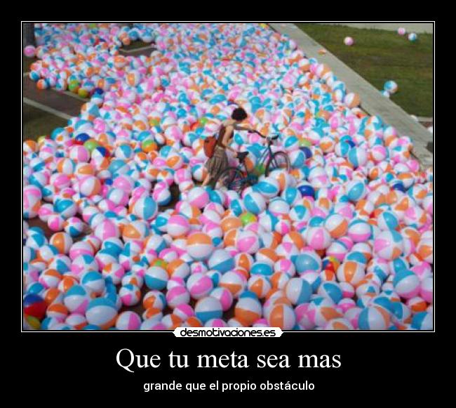 Que tu meta sea mas - grande que el propio obstáculo